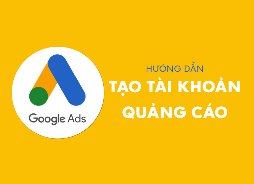Hướng dẫn tạo tài khoản quảng cáo Google